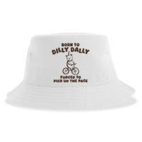 Born To Dilly Dally Forced To Pickup The Pace Sustainable Bucket Hat