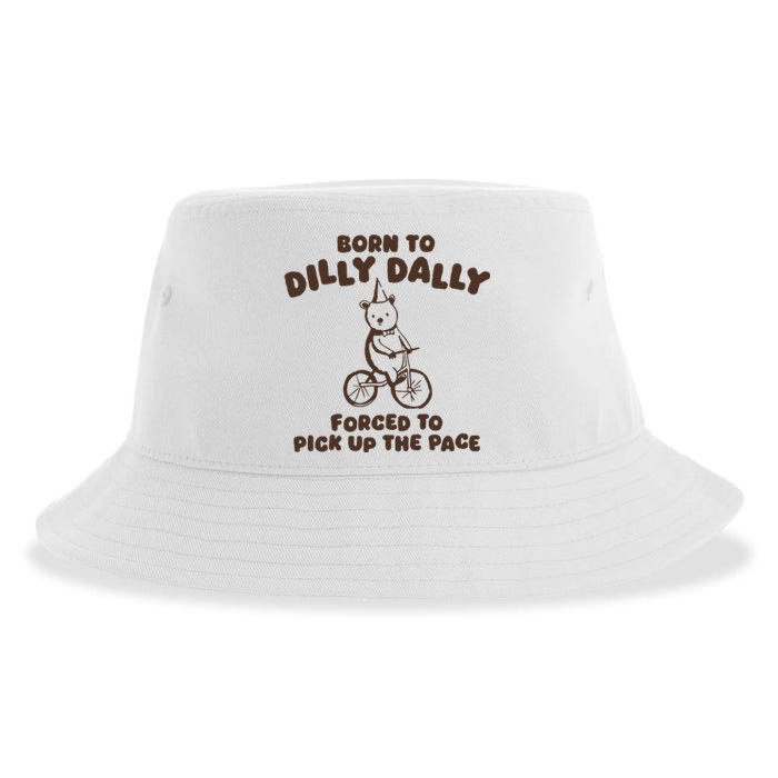 Born To Dilly Dally Forced To Pickup The Pace Sustainable Bucket Hat