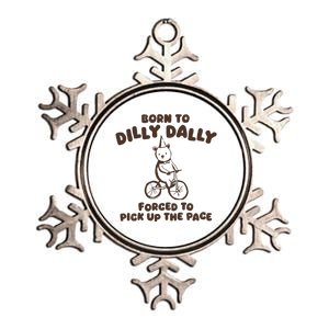 Born To Dilly Dally Forced To Pickup The Pace Metallic Star Ornament