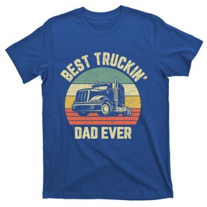 Best Truckin Dad Ever Truck Driver Semi Big Rig Trucker Gift Meaningful Gift T-Shirt