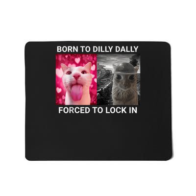 Born To Dilly Dally Forced To Lock In FUNNY MEME CUTE Cat Mousepad