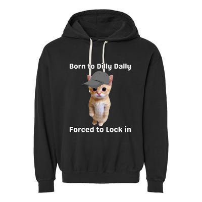 Born To Dilly Dally Forced To Lock In Cat Garment-Dyed Fleece Hoodie