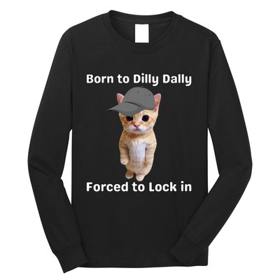 Born To Dilly Dally Forced To Lock In Cat Long Sleeve Shirt