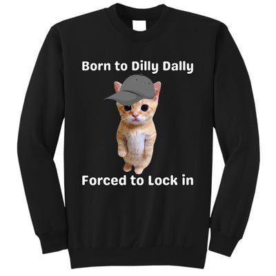 Born To Dilly Dally Forced To Lock In Cat Sweatshirt