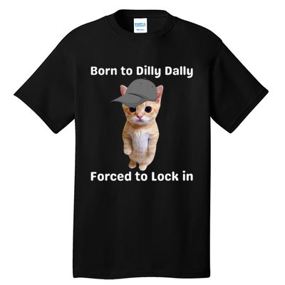 Born To Dilly Dally Forced To Lock In Cat Tall T-Shirt