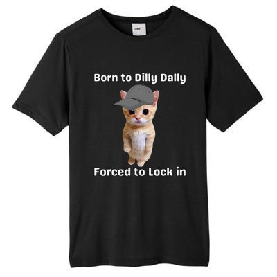 Born To Dilly Dally Forced To Lock In Cat Tall Fusion ChromaSoft Performance T-Shirt