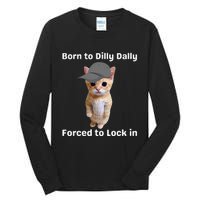 Born To Dilly Dally Forced To Lock In Cat Tall Long Sleeve T-Shirt