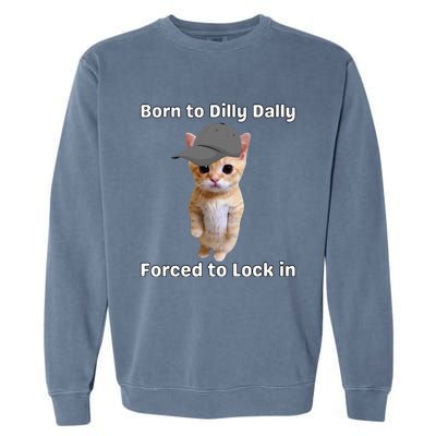 Born To Dilly Dally Forced To Lock In Cat Garment-Dyed Sweatshirt