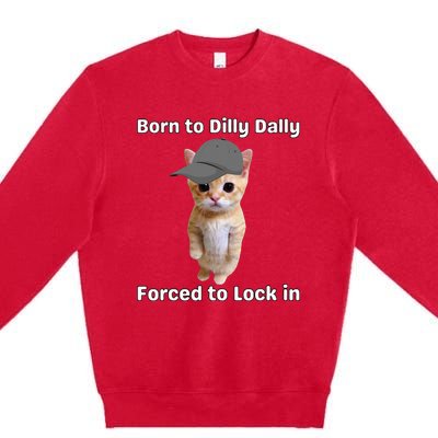 Born To Dilly Dally Forced To Lock In Cat Premium Crewneck Sweatshirt