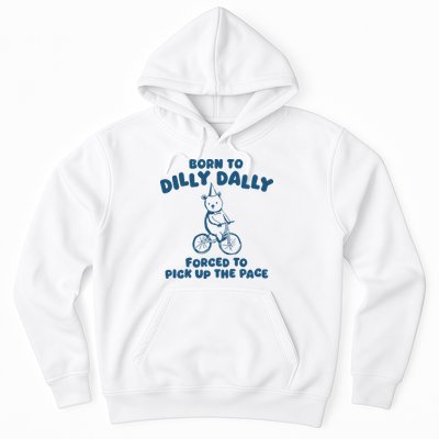 Born To Dilly Dally Hoodie
