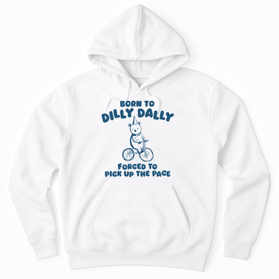 Born To Dilly Dally Hoodie