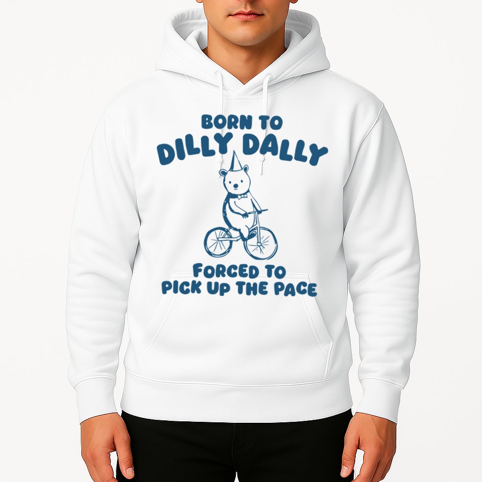 Born To Dilly Dally Hoodie