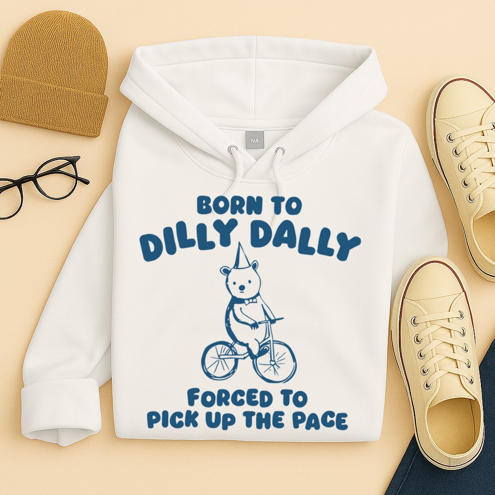 Born To Dilly Dally Hoodie