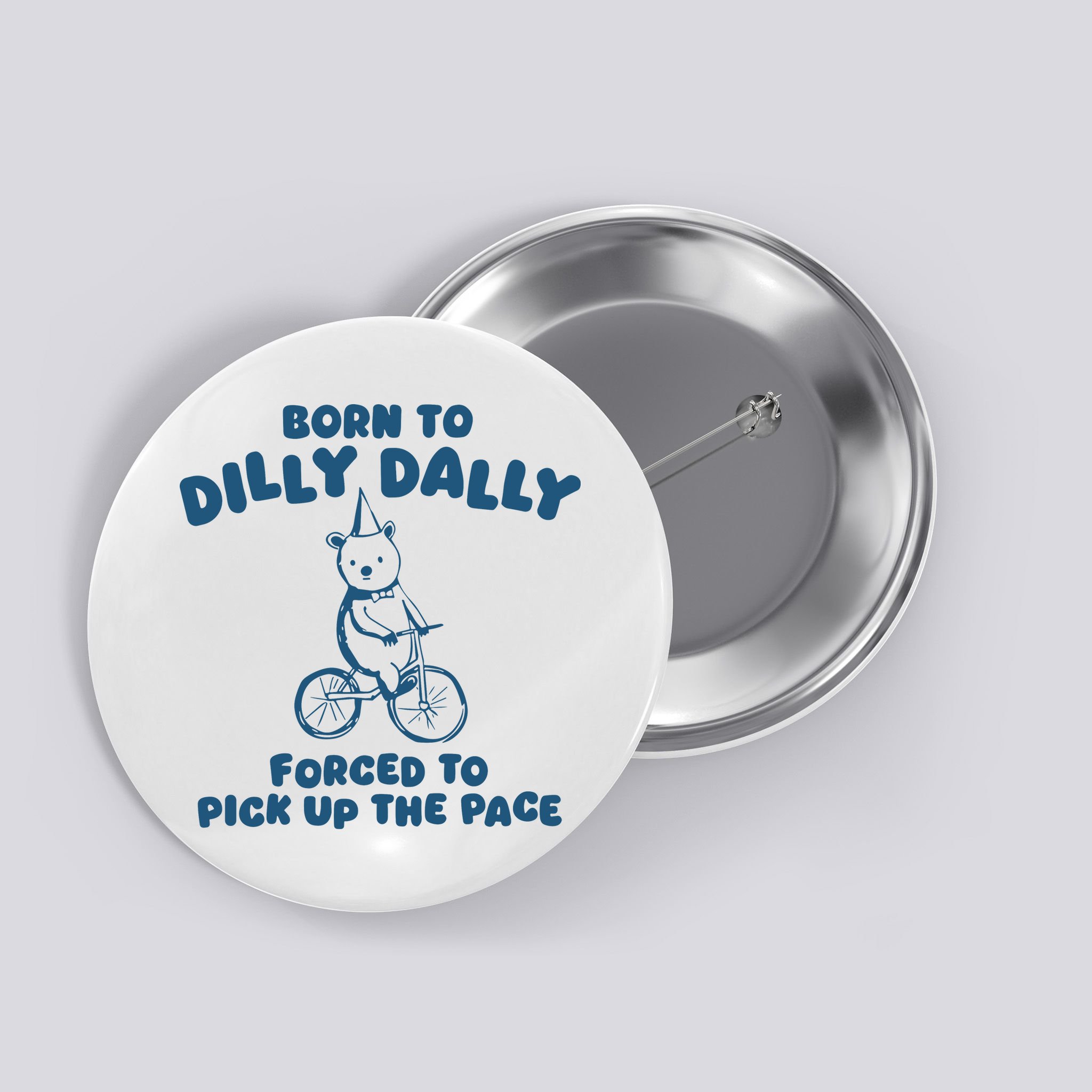 Born To Dilly Dally Button