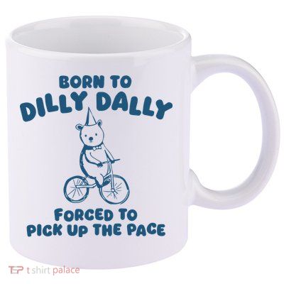 Born To Dilly Dally 11oz C Handle Ceramic Mug