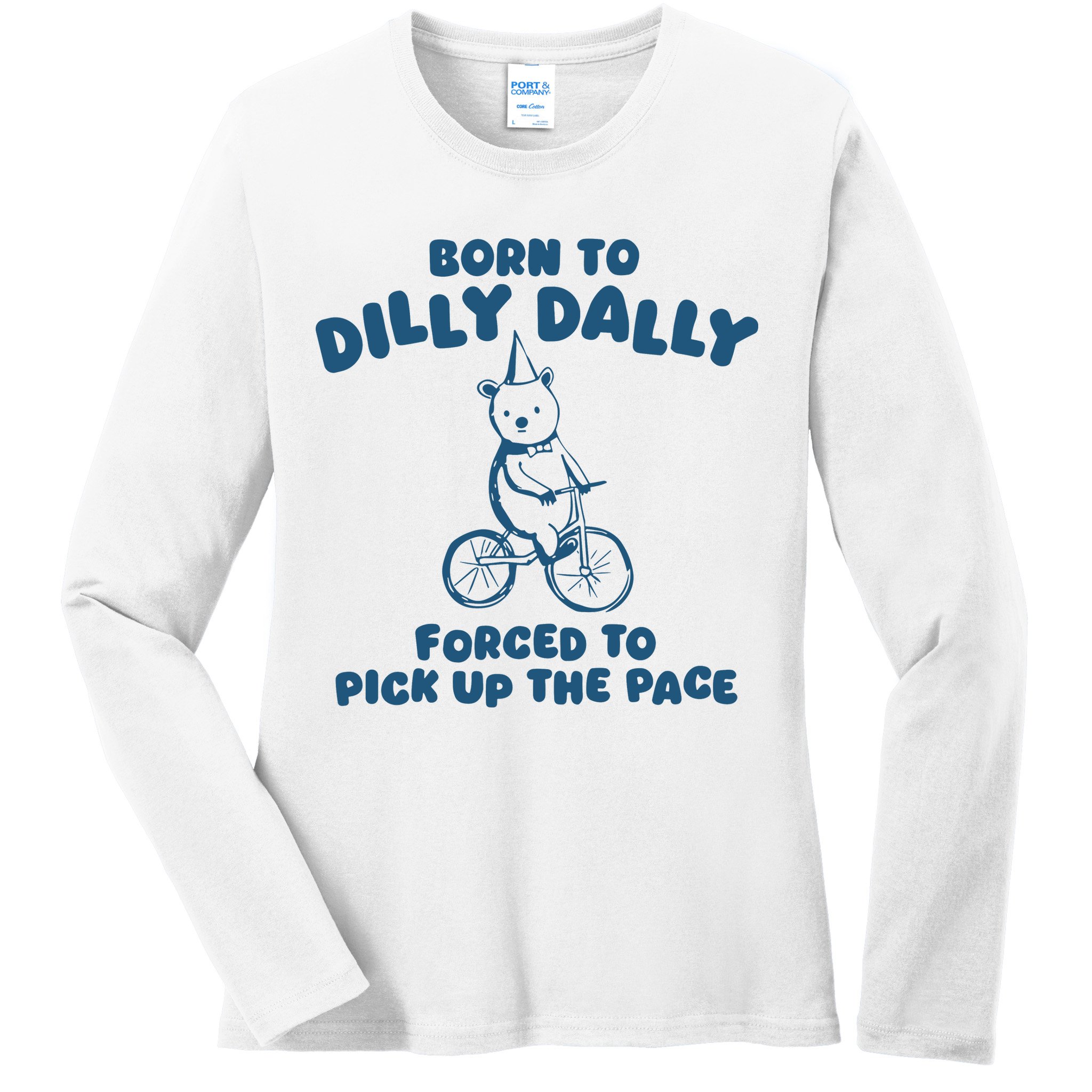 Born To Dilly Dally Ladies Long Sleeve Shirt