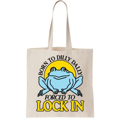Born To Dilly Dally Forced To Lock In Frog Bag