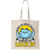 Born To Dilly Dally Forced To Lock In Frog Bag
