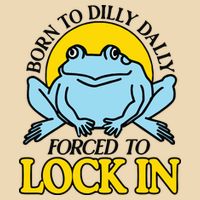 Born To Dilly Dally Forced To Lock In Frog Bag