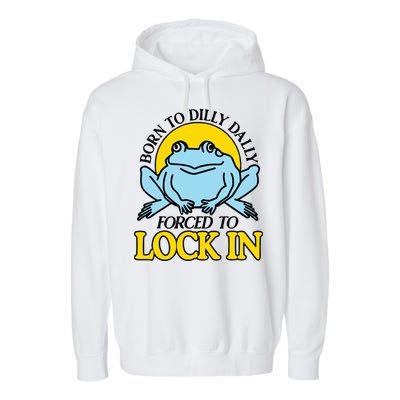 Born To Dilly Dally Forced To Lock In Frog Garment-Dyed Fleece Hoodie