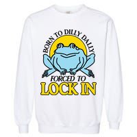 Born To Dilly Dally Forced To Lock In Frog Garment-Dyed Sweatshirt