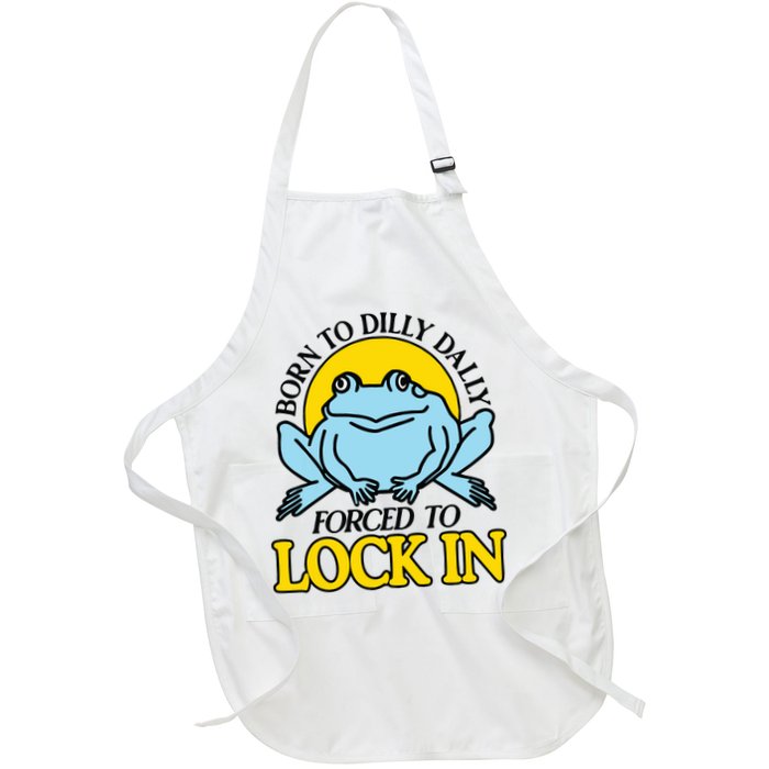 Born To Dilly Dally Forced To Lock In Frog Apron