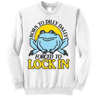 Born To Dilly Dally Forced To Lock In Frog Sweatshirt