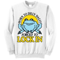 Born To Dilly Dally Forced To Lock In Frog Sweatshirt