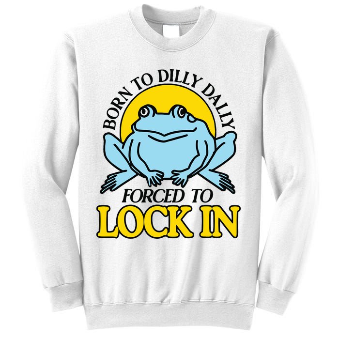 Born To Dilly Dally Forced To Lock In Frog Sweatshirt