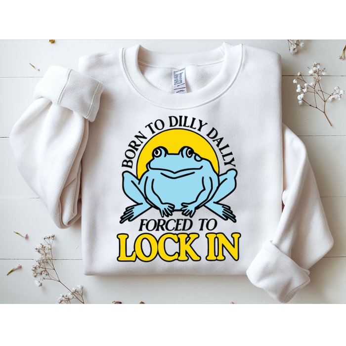 Born To Dilly Dally Forced To Lock In Frog Sweatshirt