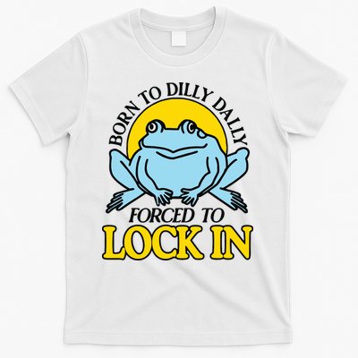 Born To Dilly Dally Forced To Lock In Frog T-Shirt