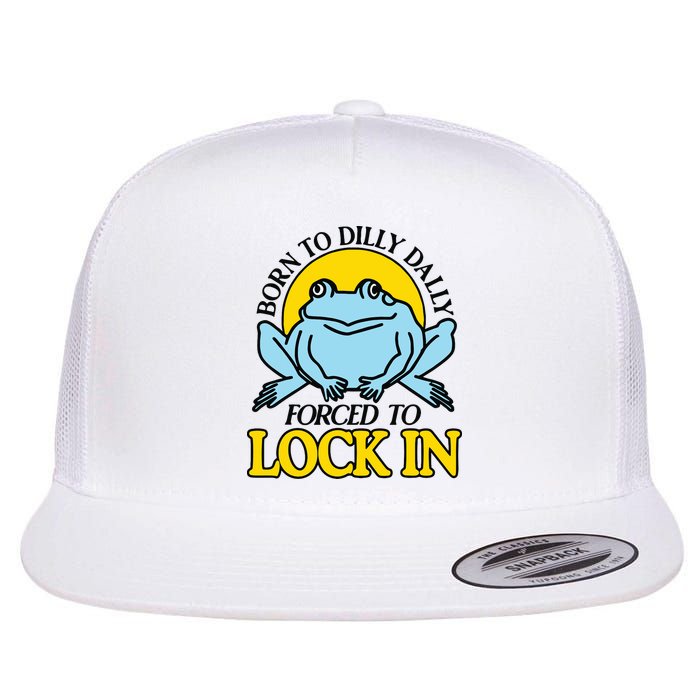 Born To Dilly Dally Forced To Lock In Frog Flatbill Hat