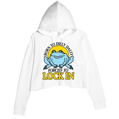 Born To Dilly Dally Forced To Lock In Frog Crop Fleece Hoodie