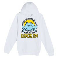 Born To Dilly Dally Forced To Lock In Frog Premium Pullover Hoodie