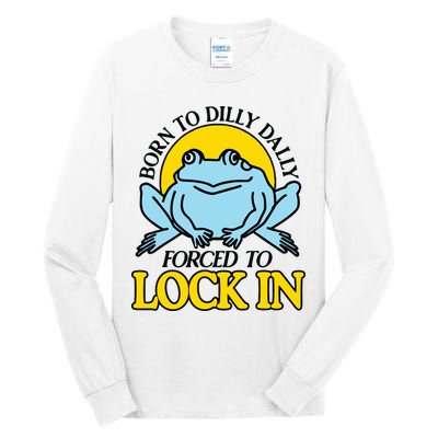Born To Dilly Dally Forced To Lock In Frog Tall Long Sleeve T-Shirt