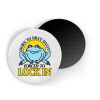 Born To Dilly Dally Forced To Lock In Frog Magnet