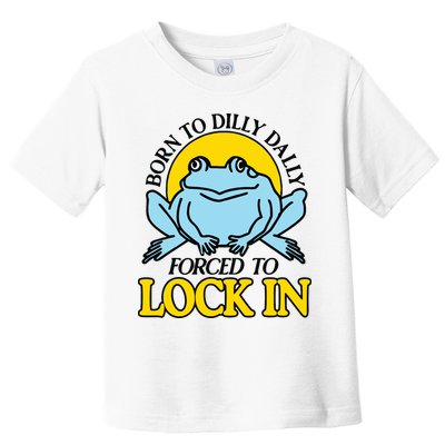 Born To Dilly Dally Forced To Lock In Frog Toddler T-Shirt
