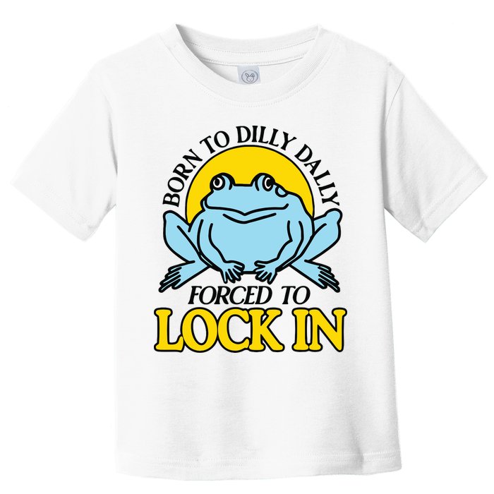 Born To Dilly Dally Forced To Lock In Frog Toddler T-Shirt