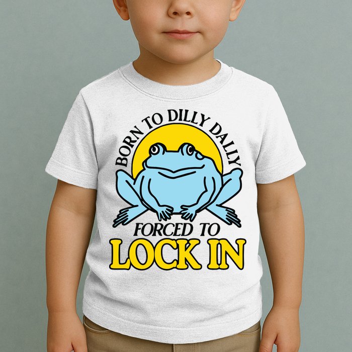 Born To Dilly Dally Forced To Lock In Frog Toddler T-Shirt