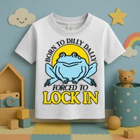 Born To Dilly Dally Forced To Lock In Frog Toddler T-Shirt