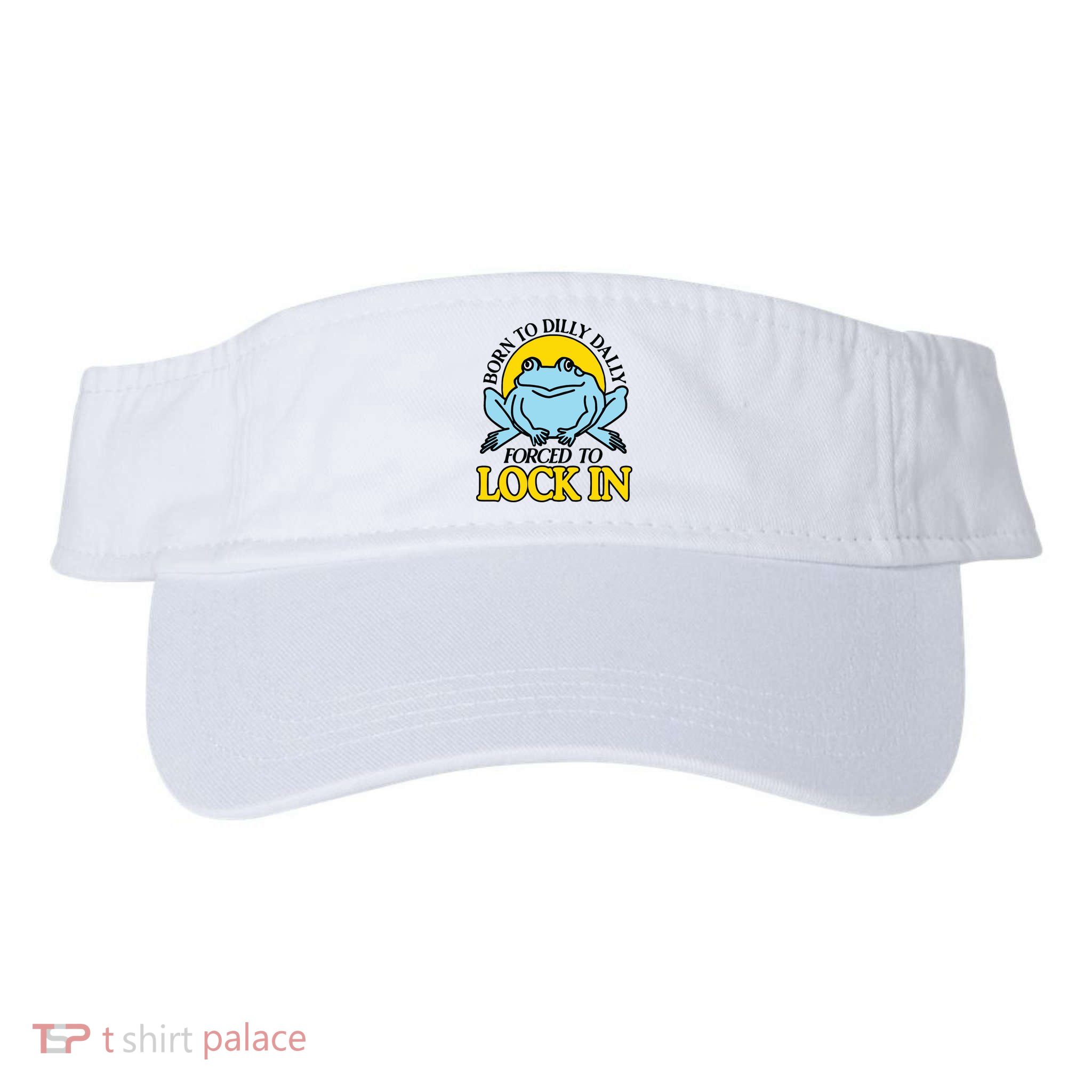 Born To Dilly Dally Forced To Lock In Frog Visor