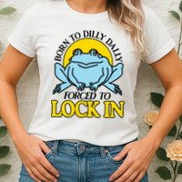 Born To Dilly Dally Forced To Lock In Frog Womens T-Shirt