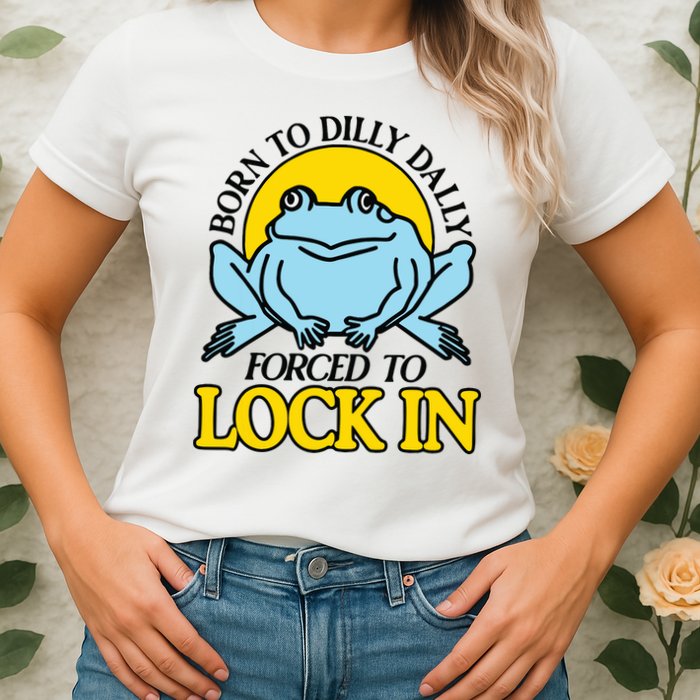 Born To Dilly Dally Forced To Lock In Frog Womens T-Shirt