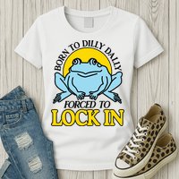 Born To Dilly Dally Forced To Lock In Frog Womens T-Shirt