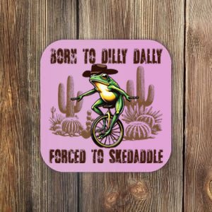 Born To Dilly Dally Forced To Skedaddle Frog Coaster