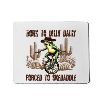 Born To Dilly Dally Forced To Skedaddle Frog Mousepad