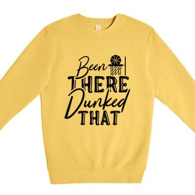 Been There Dunked That Gift For Basketball Player Team Sport Bball Premium Crewneck Sweatshirt