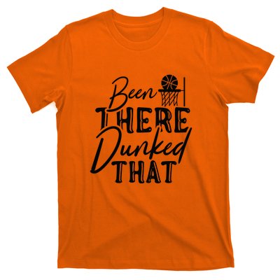 Been There Dunked That Gift For Basketball Player Team Sport Bball T-Shirt