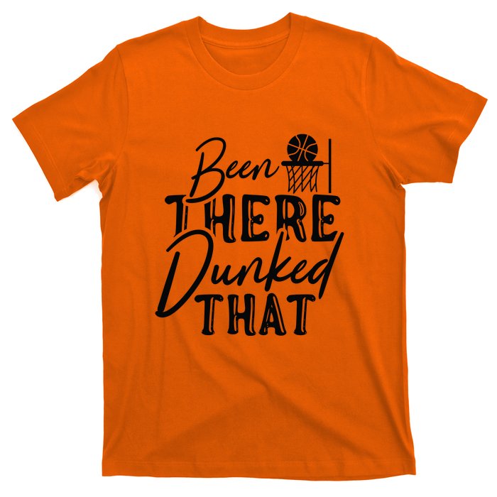 Been There Dunked That Gift For Basketball Player Team Sport Bball T-Shirt