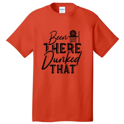 Been There Dunked That Gift For Basketball Player Team Sport Bball Tall T-Shirt